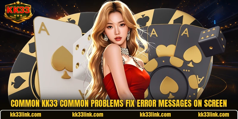 Common KK33 Common Problems Fix error messages on screen