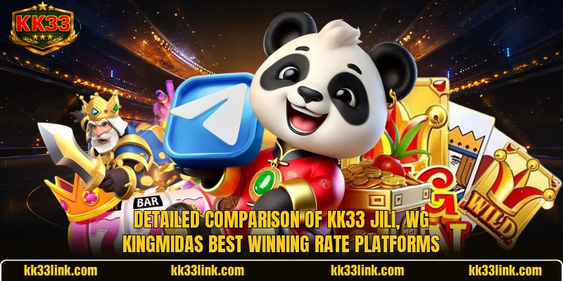 Detailed comparison of KK33 JILI, WG KingMidas Best Winning Rate platforms