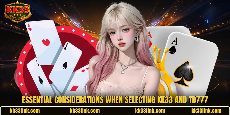Essential considerations when selecting KK33 and TD777