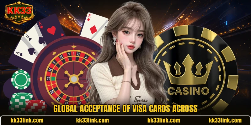 Global acceptance of Visa cards across