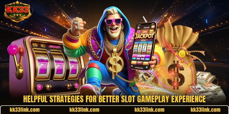 Helpful strategies for better slot gameplay experience