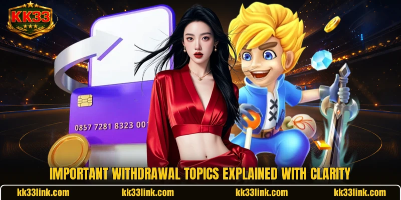 Important withdrawal topics explained with clarity