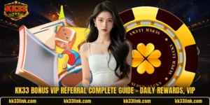 KK33 Bonus Vip Referral Complete Guide