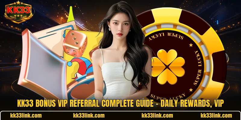 KK33 Bonus Vip Referral Complete Guide