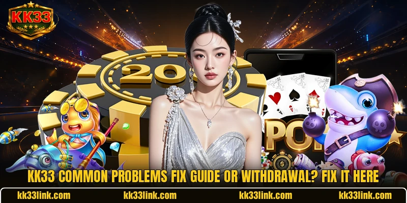 KK33 Common Problems Fix