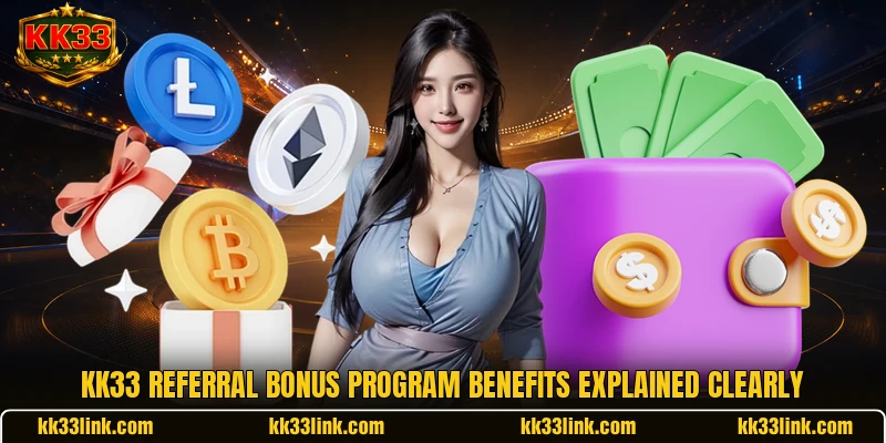 KK33 Referral Bonus program benefits explained clearly