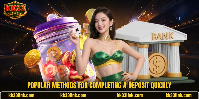 Popular methods for completing a deposit quickly