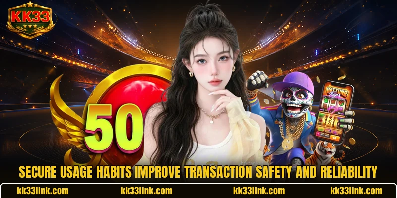 Secure usage habits improve transaction safety and reliability