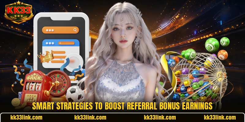 Smart strategies to boost Referral Bonus earnings
