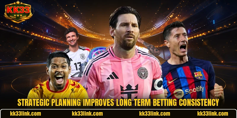 Strategic planning improves long term betting consistency